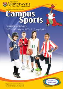 www.aber.ac.uk/sportscentre  Campus Sports SUMMER HOLIDAYS