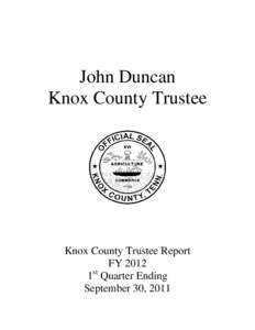 John Duncan Knox County Trustee Knox County Trustee Report FY 2012 1st Quarter Ending