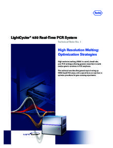 LightCycler® 480 Real-Time PCR System Technical Note No. 1 High Resolution Melting: Optimization Strategies High resolution melting (HRM) is a novel, closed-tube,