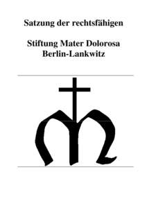 Satzung der rechtsfähigen Stiftung Mater Dolorosa Berlin-Lankwitz