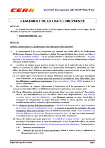 REGLEMENT DE LA LIGUE EUROPEENNE ARTICLE 1 Le Comité Européen de Rink-Hockey (C.E.R.H) organise chaque année sous les règles du jeu