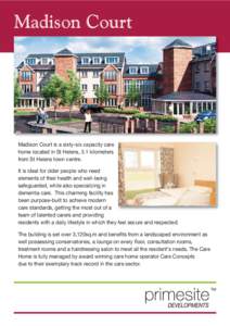 Madison Court  Madison Court is a sixty-six capacity care home located in St Helens, 3.1 kilometers from St Helens town centre. It is ideal for older people who need