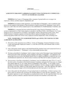 APPEND[X _ __  AGREEMENT FOR JOINT LABOR/MANAGEMENT HEALTH INSURANCE COMMITTEE COUNTY ofCHAMPA[GN, [LLINOIS WHEREAS, the County of Champaign ofTers a program of group health care coverage to its employees, retirees, and 