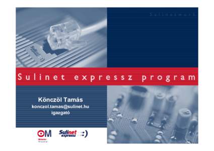 Könczöl Tamás  igazgató Sulinet Expressz Program • Sulinet Expressz program főbb