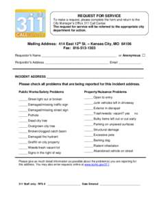 REQUEST FOR SERVICE To make a request, please complete the form and return to the City Manager’s Office 311 Call Center. The request for service will be referred to the appropriate city department for action.