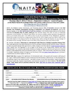 NAITA 2015 World Trade Day Advancing U.S. International Trade Policy for a Globally Competitive Playing Field Thursday • May 21, 2015 • 11:30 a.m. – Registration • 12:00 p.m. – Lunch & Program at the Westin Hun