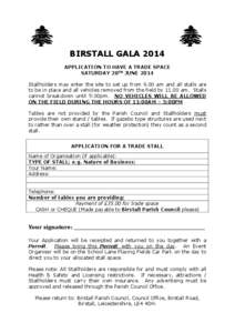 BIRSTALL GALA 2014 APPLICATION TO HAVE A TRADE SPACE SATURDAY 28TH JUNE 2014 Stallholders may enter the site to set up from 9.00 am and all stalls are to be in place and all vehicles removed from the field by[removed]am. S