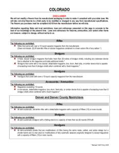 COLORADO DISCLAIMER We will not modify a firearm from its manufactured packaging in order to make it compliant with your state laws. We will also not ship firearms to a third party to be modified or changed in any way fr