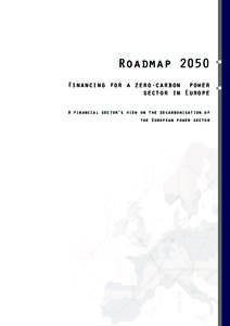 Roadmap 2050 Financing for a zero-carbon power sector in Europe A financial sector’s view on the decarbonisation of the European power sector
