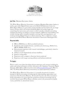 Job Title: Metadata Description Author The White House Historical Association is seeking a Metadata Description Author to work as part of the Digital Library team at the David M. Rubenstein Center for White House History