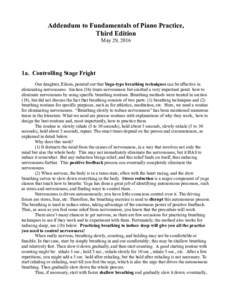 Addendum to Fundamentals of Piano Practice, Third Edition May 29, 2016 1a. Controlling Stage Fright Our daughter, Eileen, pointed out that Yoga-type breathing techniques can be effective in