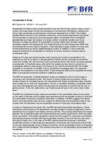 www.bfr.bund.de  Acrylamide in Food BfR Opinion Nr[removed], 29 June 2011 Acrylamide is formed in food containing starch such as French fries, potato crisps, crunch muesli, and crisp bread through the processes of turni