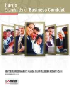 Harris Standards of Business Conduct INTER M EDIA RY A N D SUPPLIER EDITIO N N OV E M BER 2012
