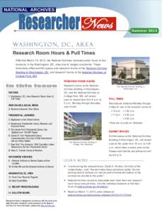 Summer[removed]Research Room Hours & Pull Times Effective March 15, 2013, the National Archives reduced public hours at two locations in the Washington, DC, area due to budget constraints. These reductions affect exhibit s