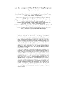 On the (Im)possibility of Obfuscating Programs (Extended Abstract) Boaz Barak1 , Oded Goldreich1 , Rusell Impagliazzo2 , Steven Rudich3 , Amit Sahai4 , Salil Vadhan5 , and Ke Yang3 1