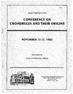 Papers presented to the Conference on Chondrules and their Origins, Houston, Texas, November 15-17, 1982