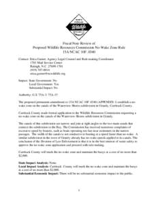 Fiscal Note Review of Proposed Wildlife Resources Commission No-Wake Zone Rule 15A NCAC 10F[removed]Contact: Erica Garner, Agency Legal Counsel and Rule-making Coordinator 1701 Mail Service Center Raleigh, N.C[removed]