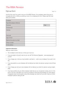 The RIBA Pension Opt out form  Page 1 of 2  Use this form only if you want to opt out of the RIBA Pension. Your employer cannot force you to
