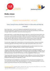 Media release Distributed: 26 March 2015 IMAGINE THE POSSIBILITIES… WE HAVE. Casey Young Vinnies volunteers feature in state-wide volunteering campaign