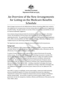    An	Overview	of	the	New	Arrangements for	Listing	on	the	Medicare	Benefits	 Schedule	 Recent changes to processes for the Medical Services Advisory Committee (MSAC) have resulted in 