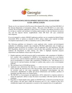 DOWNTOWN DEVELOPMENT REVOLVING LOAN FUND LOAN APPLICATION Thank you for your interest in the Downtown Development Revolving Loan Fund (DD RLF) of the Georgia Department of Community Affairs. The goal of the DD RLF is to 