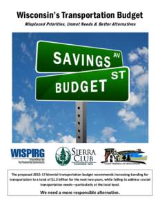 Wisconsin’s Transportation Budget Misplaced Priorities, Unmet Needs & Better Alternatives The proposedbiennial transportation budget recommends increasing bonding for transportation to a total of $1.3 billion 