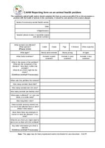 CAHW Reporting form on an animal health problem The community animal health worker should complete this form as soon as possible if he or she encounters a problem with the health of animals in the community. It should be