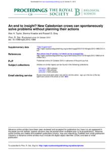 Downloaded from rspb.royalsocietypublishing.org on October 31, 2012  An end to insight? New Caledonian crows can spontaneously solve problems without planning their actions Alex H. Taylor, Brenna Knaebe and Russell D. Gr