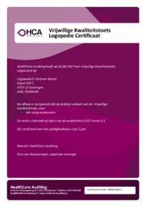 HealthCare Auditing heeft opeen Vrijwillige Kwaliteitstoets uitgevoerd bij: Logopedisch Centrum Noord Kajuit 438 C 9733 CZ Groningen AGB: 