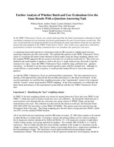 Further Analysis of Whether Batch and User Evaluations Give the Same Results With a Question-Answering Task William Hersh, Andrew Turpin, Lynetta Sacherek, Daniel Olson Susan Price, Benjamin Chan, Dale Kraemer Division o