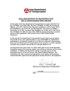 IOWA DEPARTMENT OF TRANSPORTATION Title VI Nondiscrimination Policy Statement It is the policy of the Iowa Department of Transportation to comply with Title VI of the Civil Rights Act of 1964, Title VII of the Civil Righ