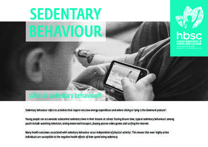 SEDENTARY BEHAVIOUR What is sedentary behaviour? Sedentary behaviour refers to activities that require very low energy expenditure and where sitting or lying is the dominant posture1. Young people can accumulate substant