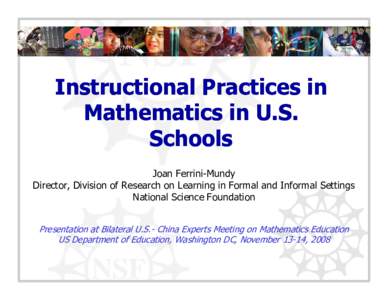 Instructional Practices in Mathematics in U.S. S h l Schools Joan Ferrini-Mundy Director, Division of Research on Learning in Formal and Informal Settings
