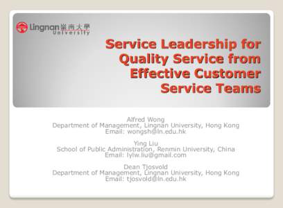 Service Leadership for Quality Service from Effective Customer Service Teams Alfred Wong Department of Management, Lingnan University, Hong Kong