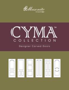 C O L L E C T I O N Designer Carved Doors The CYMA™ collection offers 65 surprisingly affordable designer carved doors, available in a wide variety of popular designs. CYMA™ doors are an excellent value for dealers 