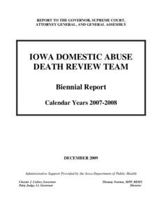 REPORT TO THE GOVERNOR, SUPREME COURT, ATTORNEY GENERAL, AND GENERAL ASSEMBLY IOWA DOMESTIC ABUSE DEATH REVIEW TEAM Biennial Report