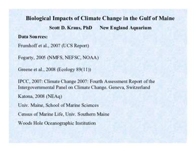 Biological Impacts of Climate Change in the Gulf of Maine Scott D. Kraus, PhD New England Aquarium  Data Sources: