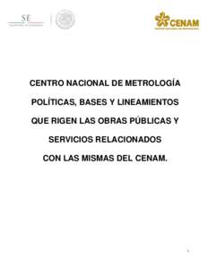 CENTRO NACIONAL DE METROLOGÍA POLÍTICAS, BASES Y LINEAMIENTOS QUE RIGEN LAS OBRAS PÚBLICAS Y SERVICIOS RELACIONADOS CON LAS MISMAS DEL CENAM.