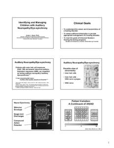 Identifying and Managing Children with Auditory Neuropathy/Dys-synchrony Linda J. Hood, Ph.D. Professor, Department of Hearing and Speech Sciences Associate Director for Research, National Center for Childhood Deafness