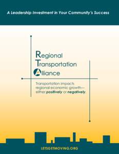 A Leadership Investment in Your Community’s Success  Transportation impacts regional economic growth— either positively or negatively.