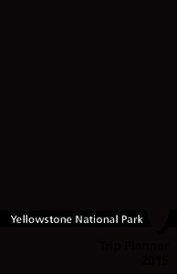 Yellowstone National Park  Trip Planner 2015  Explore Yellowstone Safely
