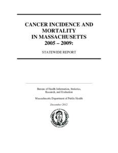 CANCER INCIDENCE AND MORTALITY IN MASSACHUSETTS 2005 – 2009: STATEWIDE REPORT