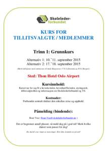 KURS FOR TILLITSVALGTE / MEDLEMMER Trinn 1: Grunnkurs Alternativ 1: 10.–11. september 2015 Alternativ 2: 17.–18. september[removed]Merk kollisjoner med seminarene til Andy Hargreaves 17.9.i Lillestrøm og 18.9.i Bergen