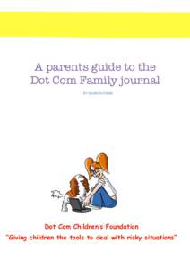 A parents guide to the Dot Com Family journal BY SHARON EVANS Dot Com Children’s Foundation “Giving children the tools to deal with risky situations”