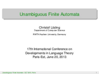 Unambiguous Finite Automata ¨ Christof Loding Department of Computer Science RWTH Aachen University, Germany