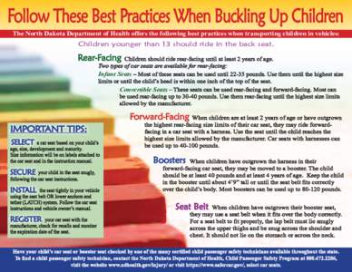 Follow These Best Practices When Buckling Up Children The North Dakota Department of Health offers the following best practices when transporting children in vehicles: Children younger than 13 should ride in the back sea