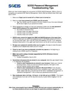 SCEIS Password Management Troubleshooting Tips When you have trouble logging into any portion of SCEIS (MySCEmployee, SRM or Citrix) or managing your password with Identity Management, here’s what you should check firs