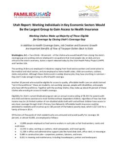 Utah Report: Working Individuals in Key Economic Sectors Would Be the Largest Group to Gain Access to Health Insurance Working Utahns Make up Majority of Those Eligible for Coverage by Closing Utah’s Coverage Gap In Ad