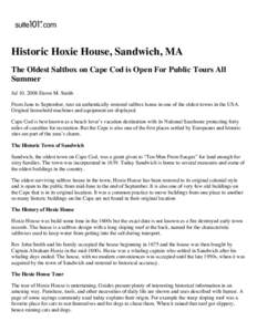 Historic Hoxie House, Sandwich, MA The Oldest Saltbox on Cape Cod is Open For Public Tours All Summer Jul 10, 2008 Dawn M. Smith From June to September, tour an authentically restored saltbox home in one of the oldest to