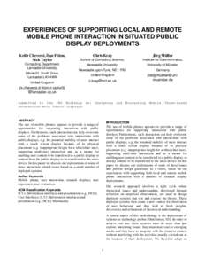 EXPERIENCES OF SUPPORTING LOCAL AND REMOTE MOBILE PHONE INTERACTION IN SITUATED PUBLIC DISPLAY DEPLOYMENTS Keith Cheverst, Dan Fitton, Nick Taylor Computing Department,